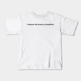Embrace the beauty of simplicity Kids T-Shirt